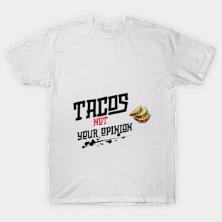 Tacos not Your Opinion T-Shirt